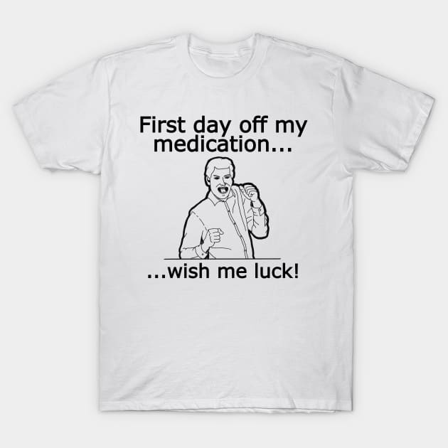 Off My Medication T-Shirt by Fun Tyme Designs